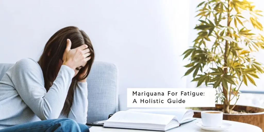 Woman holding her head on a couch, with "Marijuana For Fatigue: A Holistic Guide" text and a book on a table, next to a tall plant.